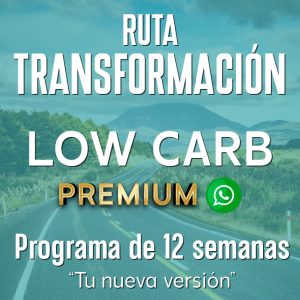 Ruta Transformación: Low Carb - 12 Semanas PREMIUM